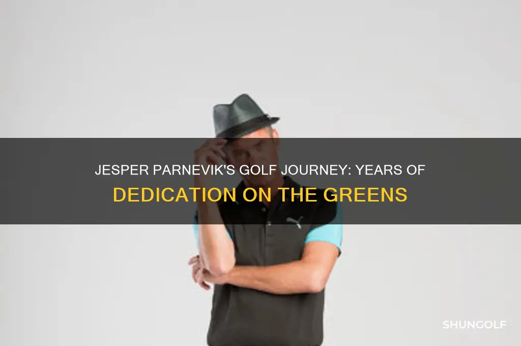 how long jesper parneviks been playing golf