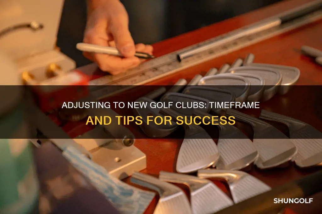 how long to get used to new golf clubs