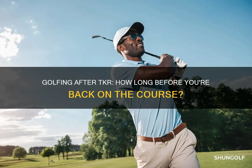 how long to golf after tkr