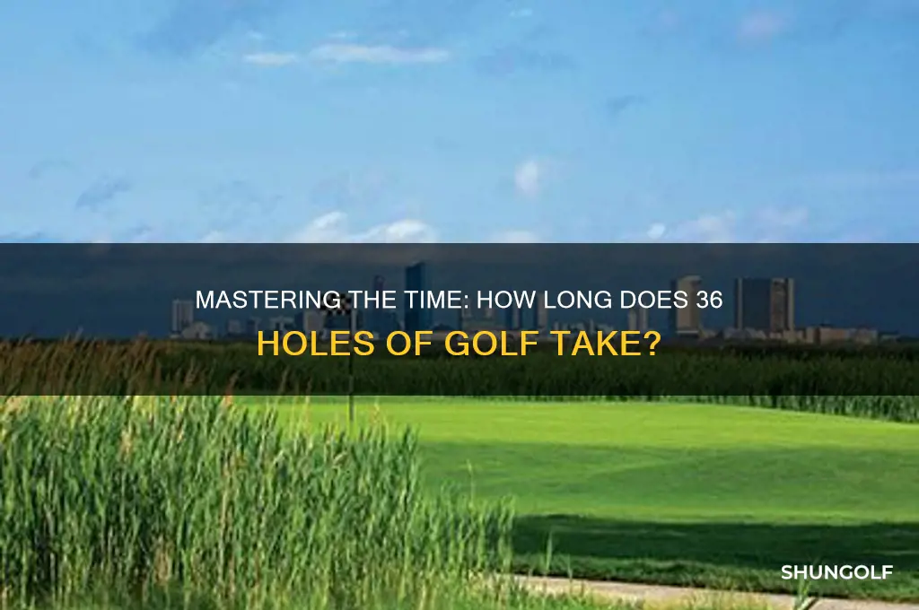 how long to play 36 holes of golf