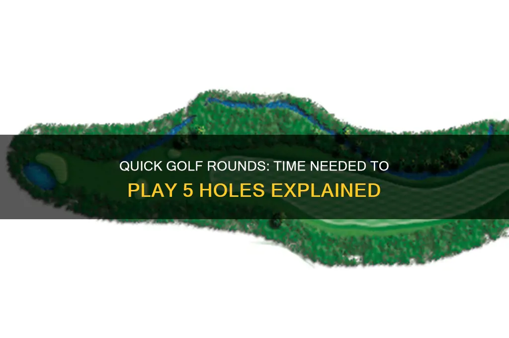 how long to play 5 holes of golf