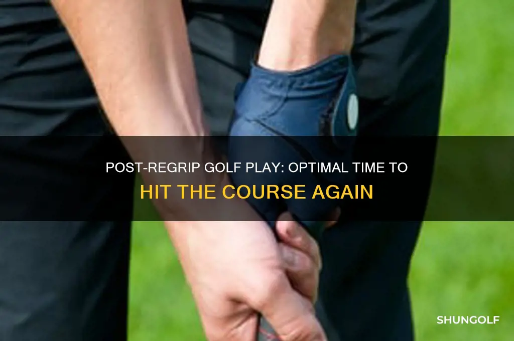 how long to play after re grip golf