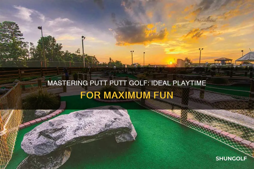 how long to play putt putt golf