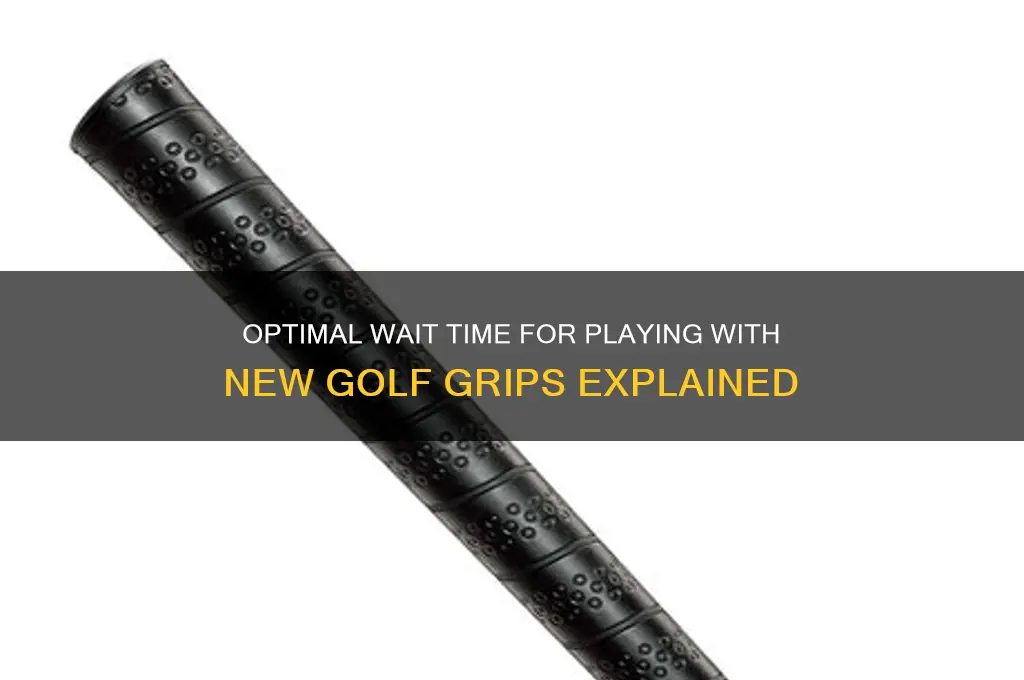 how long to wait to play with new golf grips