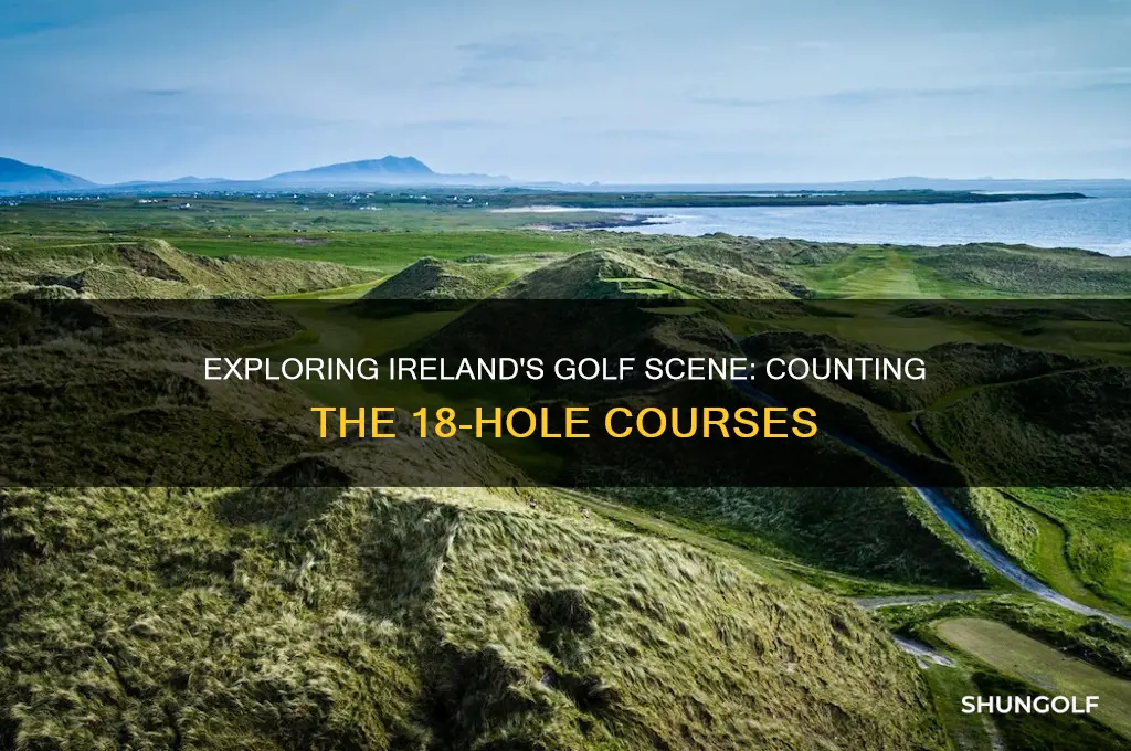 how many 18 hole golf courses in ireland