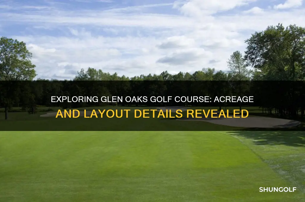 how many acres is glen oaks golf course