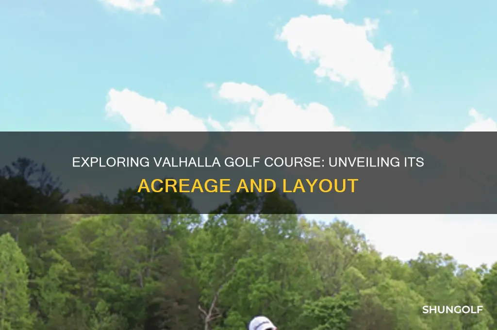 how many acres is valhalla golf course