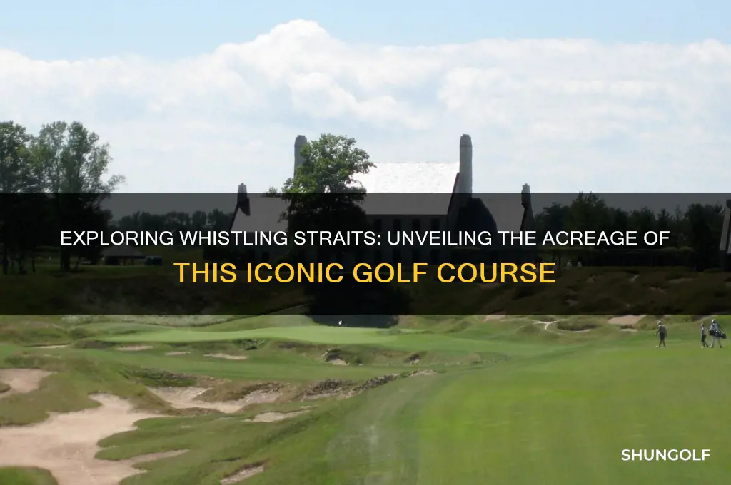 how many acres is whistling straits golf course