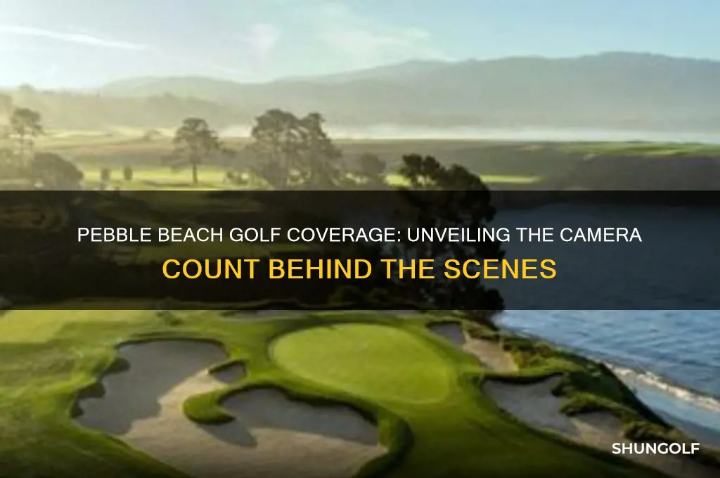 how many cameras are covering the golf at pebble beach