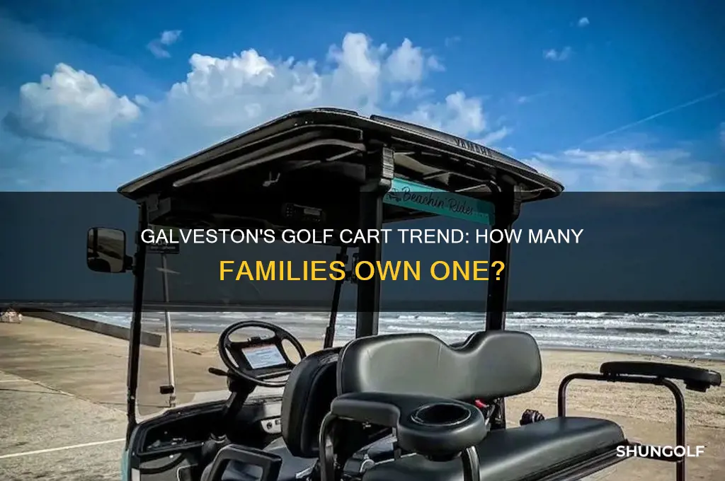 how many families in galveston have golf carts