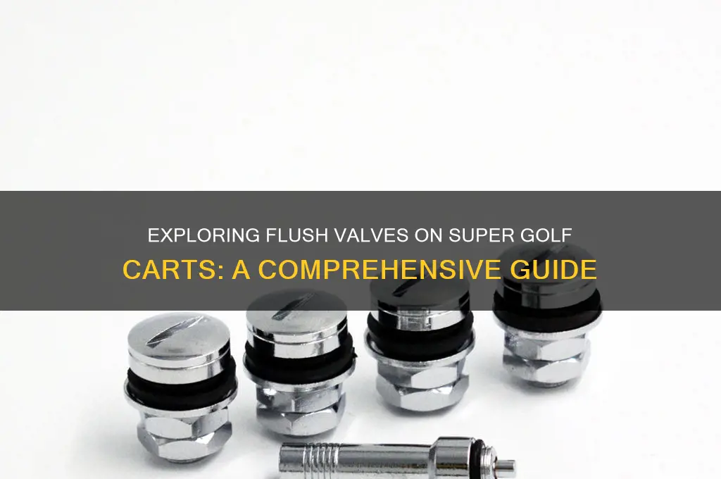 how many flush valves are on a super golf cart