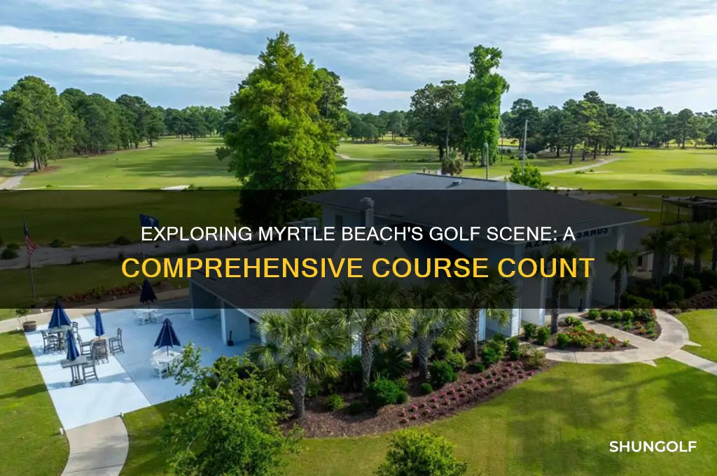 how many golf courses in myrtle beach sc
