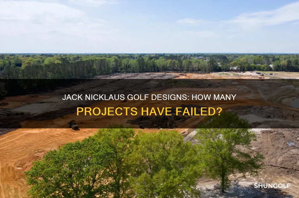 how many golf projects designed by jack nicklaus have failed