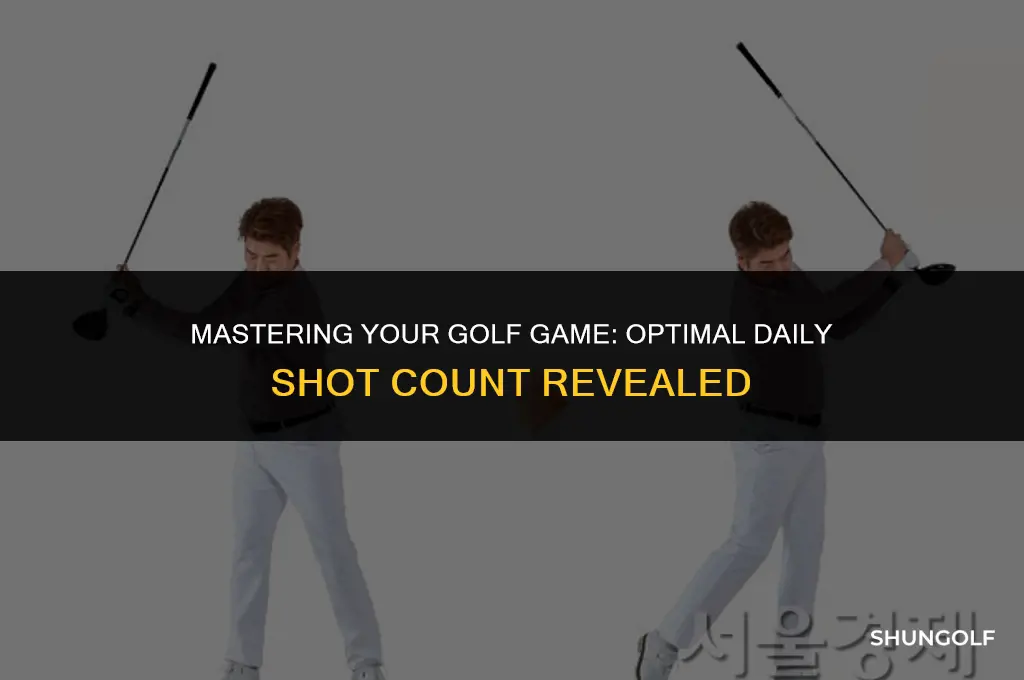 how many golf shots should you take a day