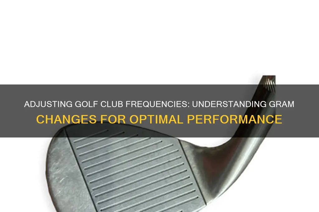how many grams to change frequency in golf clubs