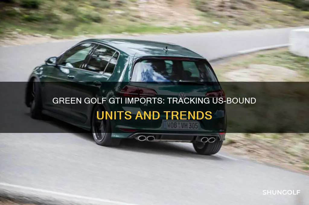 how many green golf gti imported to us