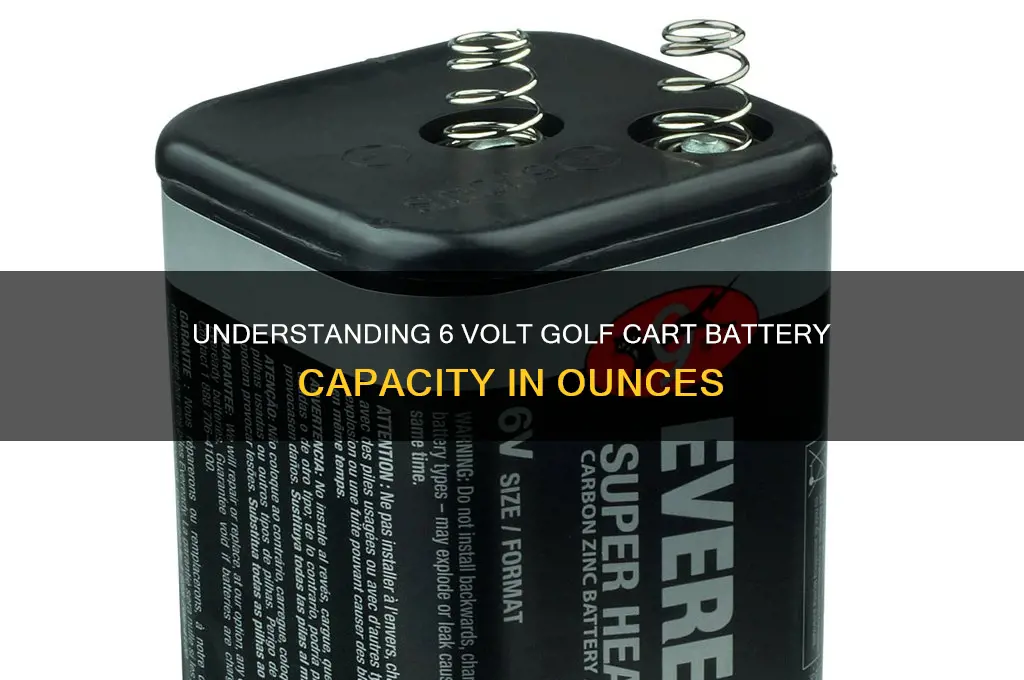 how many ounces in a 6 volt golf cart battery