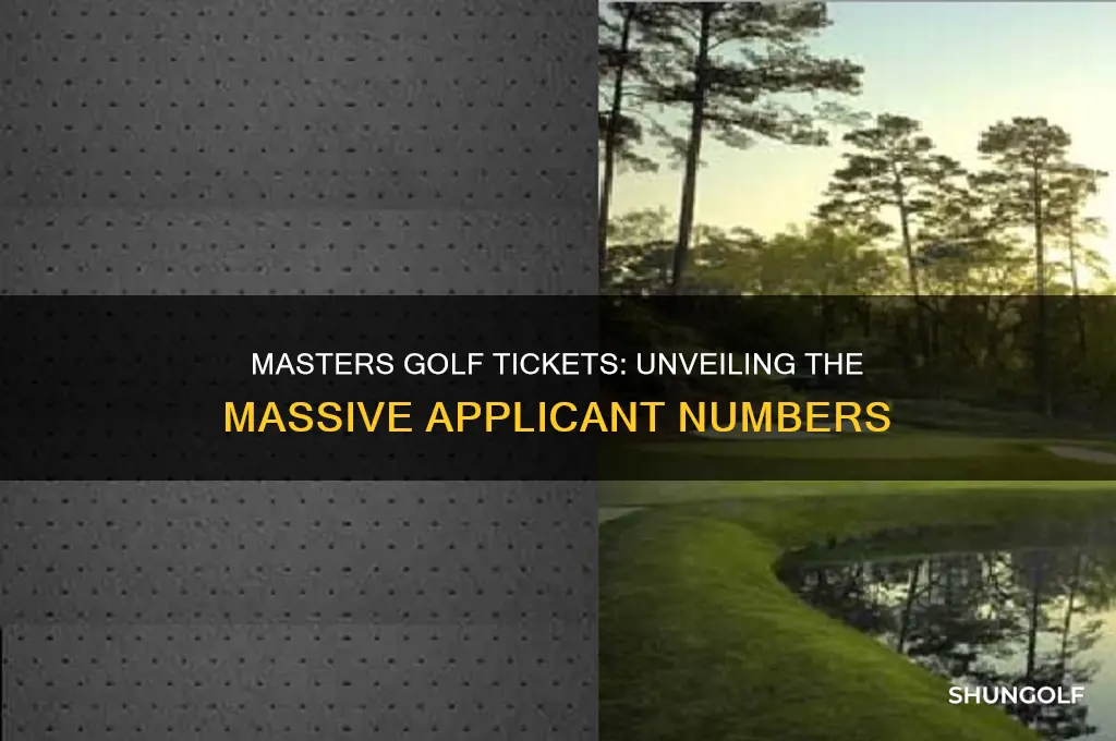 how many people appy for masters golf tickets