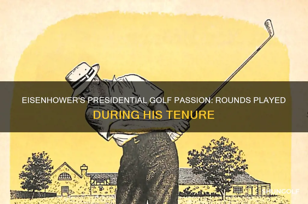 how many rounds of golf did eisenhower play while president