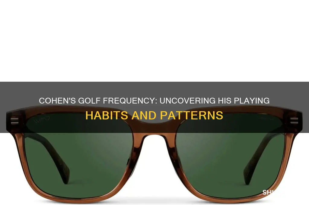 how many times playing golf cohen