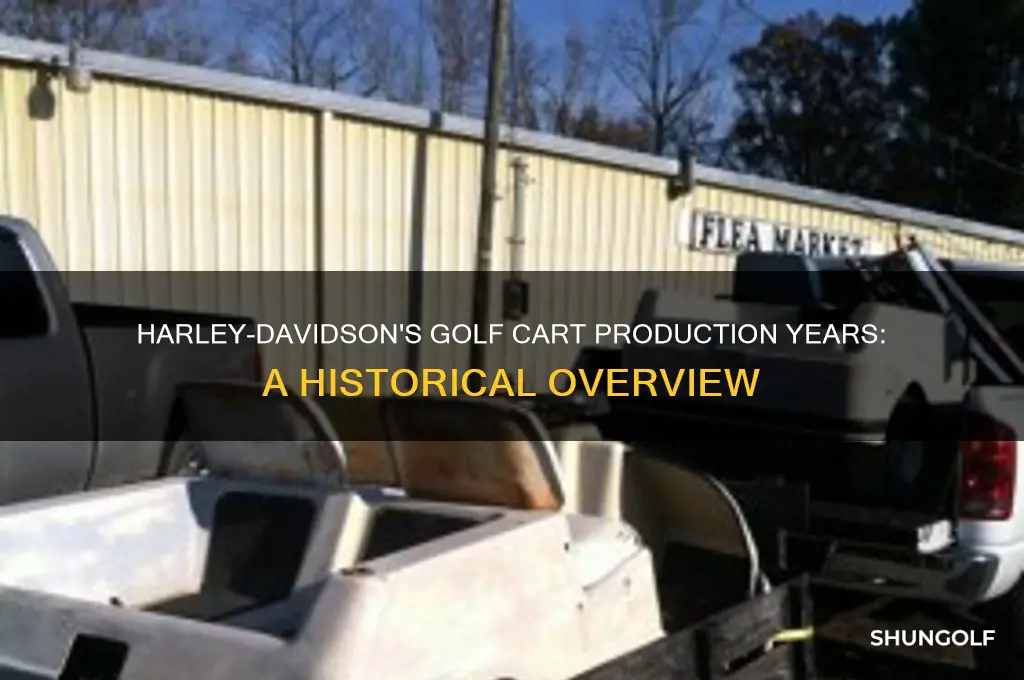 how many years did harley davidson make golf carts