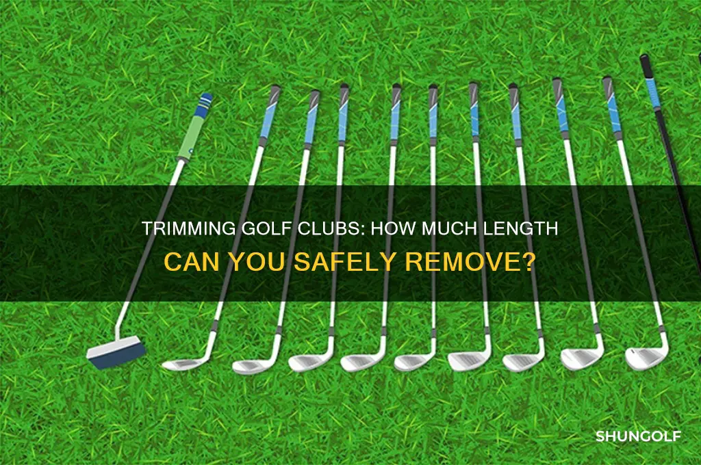 how much can you cut a off a golf club