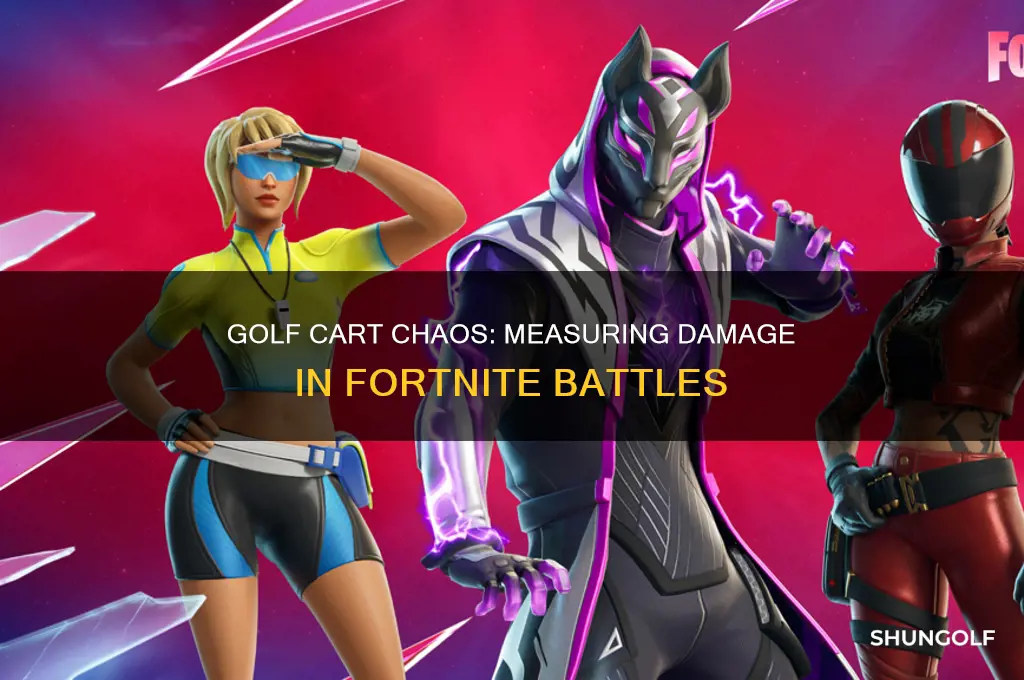how much damage doies a golf cart do fortnite
