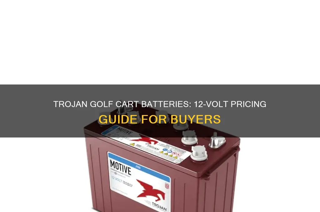 how much do 12 volt trojan golf cart batteries cost