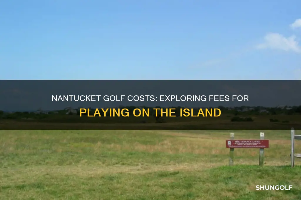 how much does it cost to play golf in nantucket
