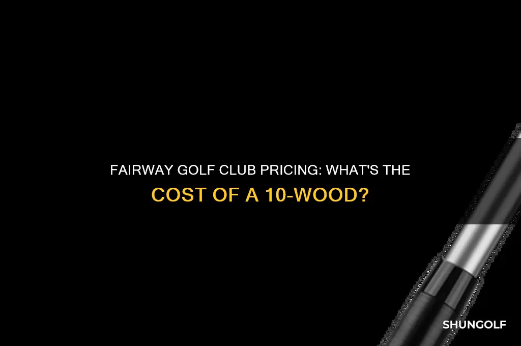 how much is a 10 fairway golf club