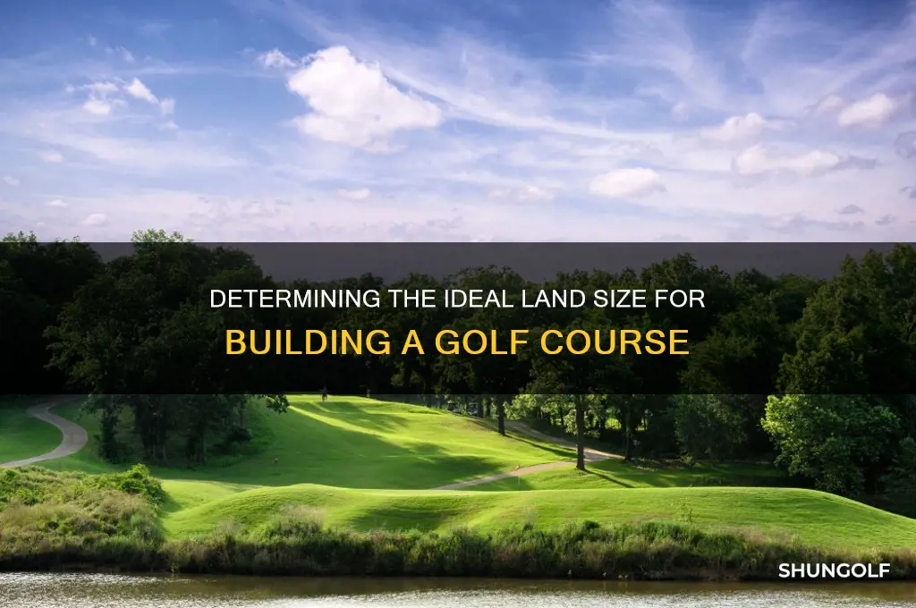 how much land do you need for a golf course