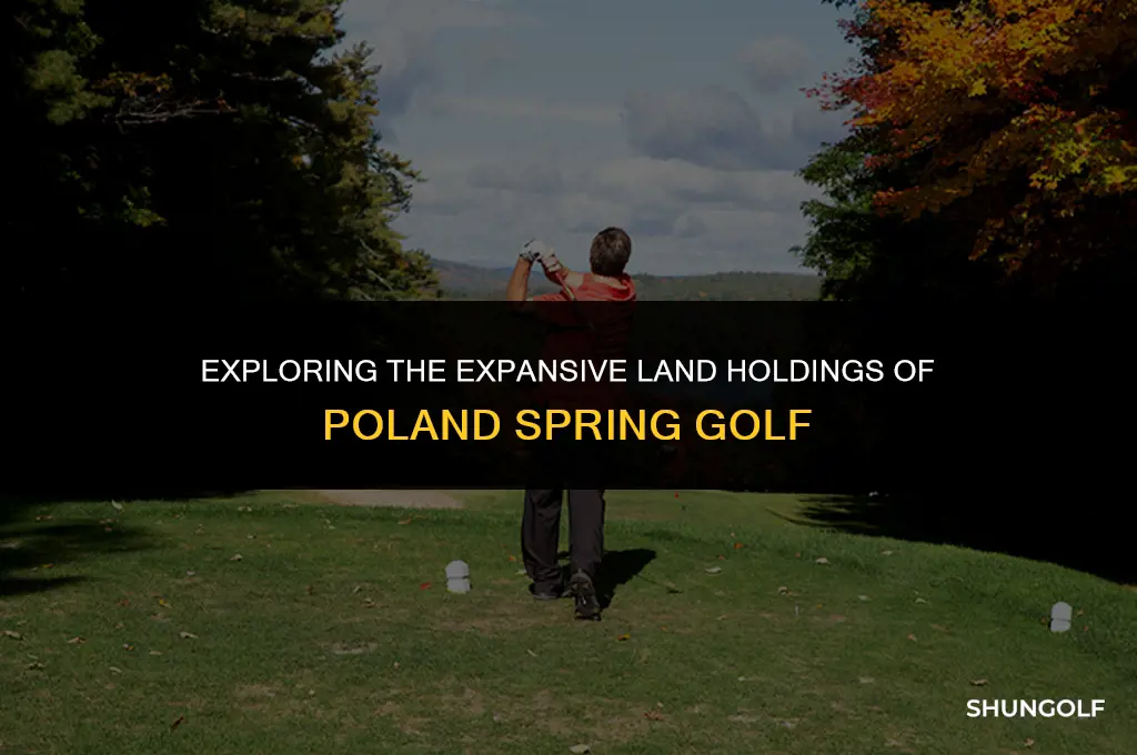 how much land does poland spring golf own