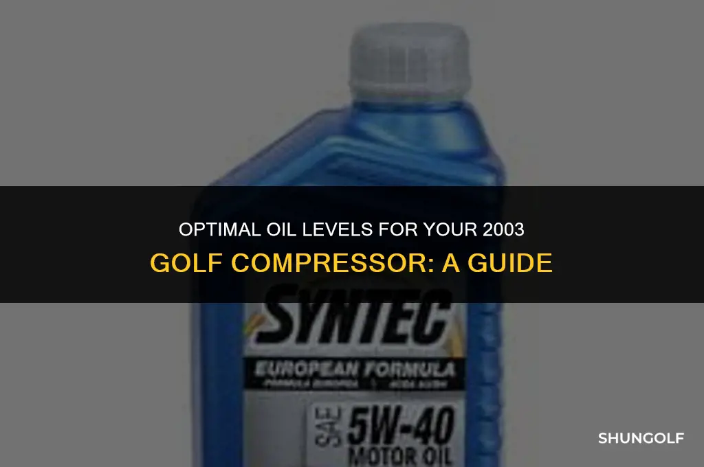 how much oil to put in 03 golf xompressor