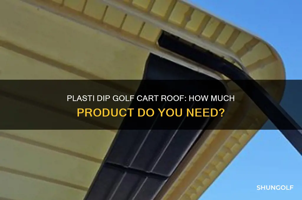how much plastidip for golf cart roof
