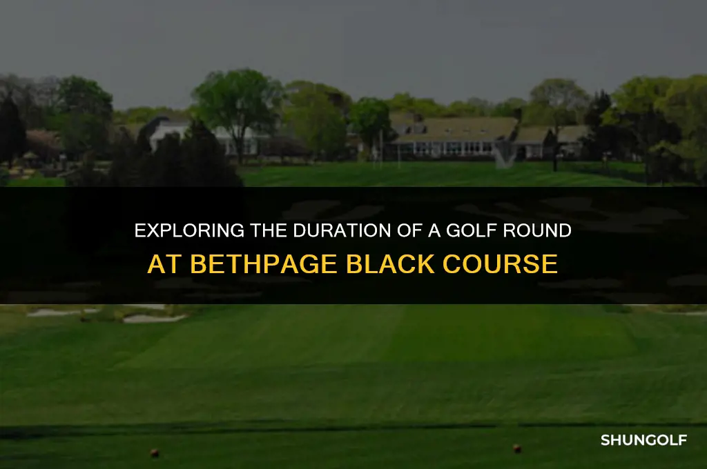 how much time is round of golf bethpage black