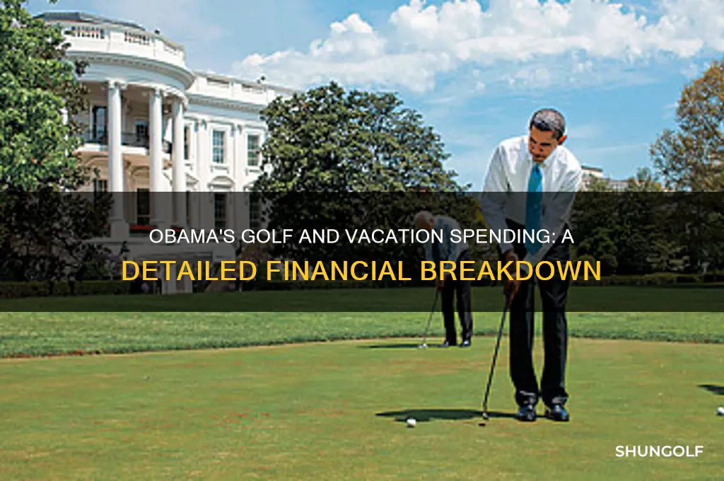how muh did obama spend on golf and various vacations