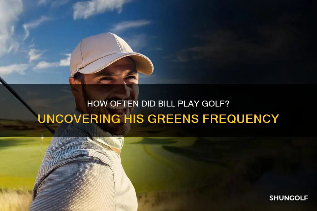 how often did bill play golf