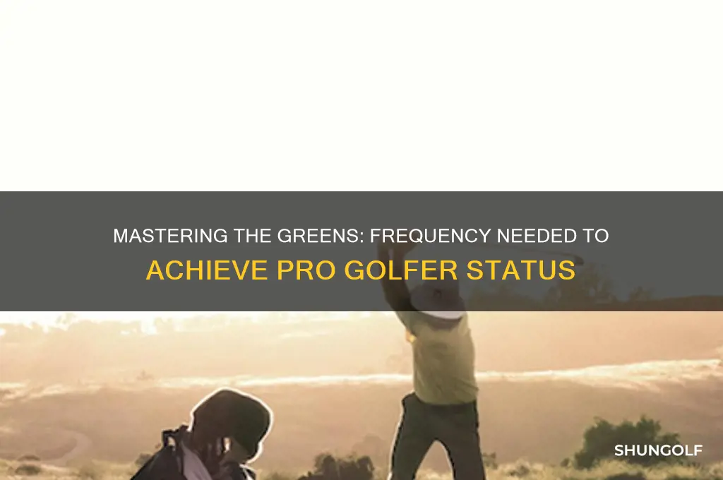 how often do you need to golf to become pro