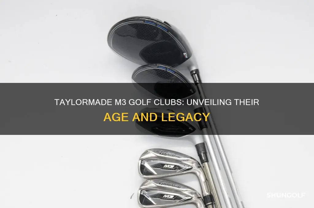 how old are taylor made m3 golf clubs