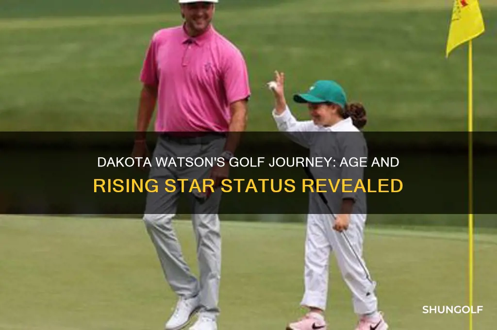 how old is dakota watson golf