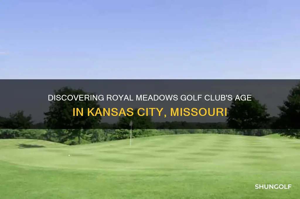 how old is royal meadows golf club kc missouri