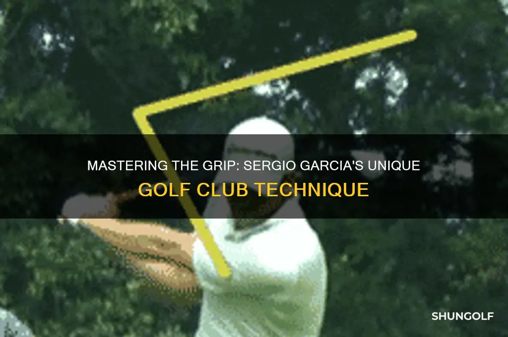how sergio garcia grip the golf club