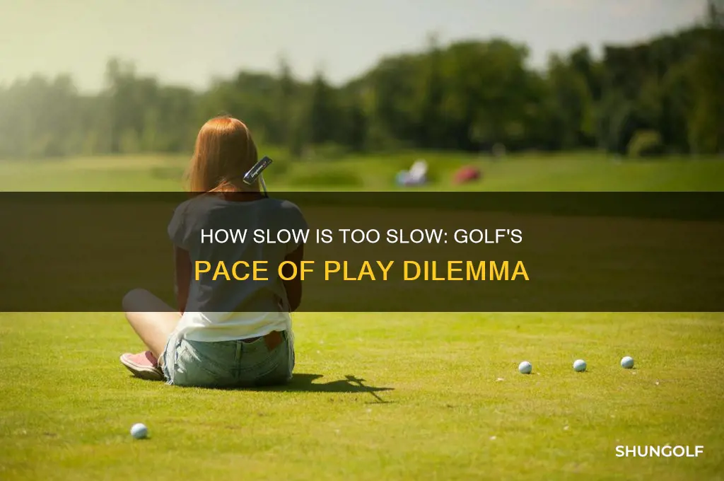 how slow is too slow for a round of golf