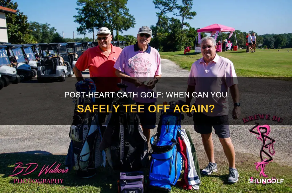 how soon after a heart cath can i play golf