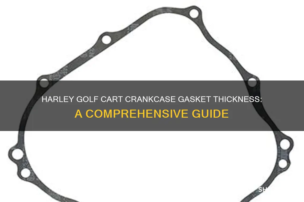 how thick are the harley golf cart crankcase gaskets