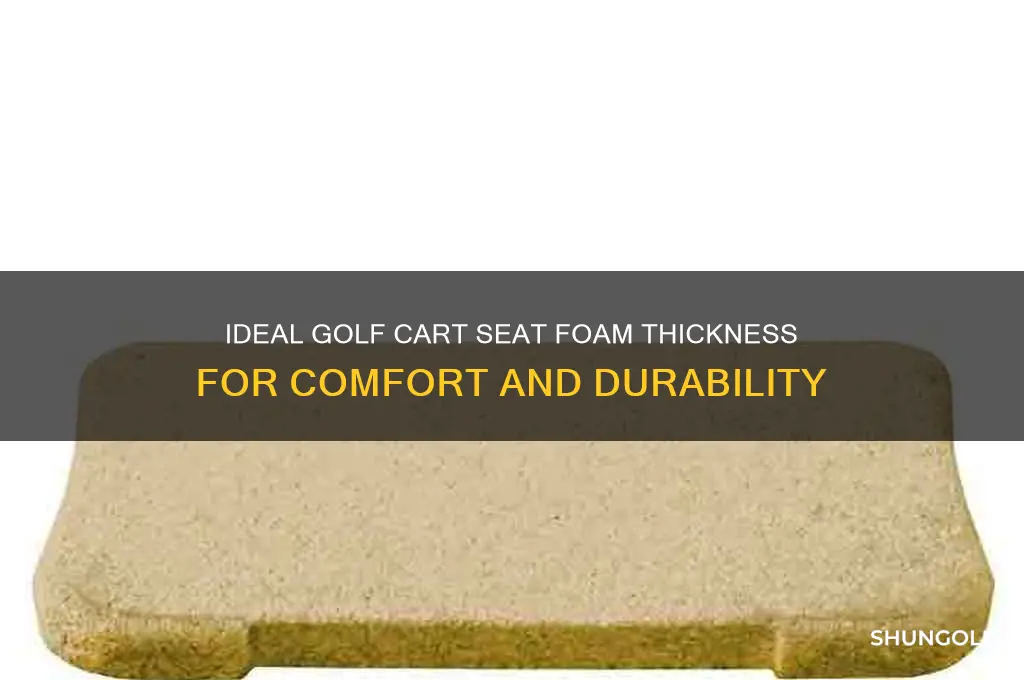 how thick is golf cart seat foam
