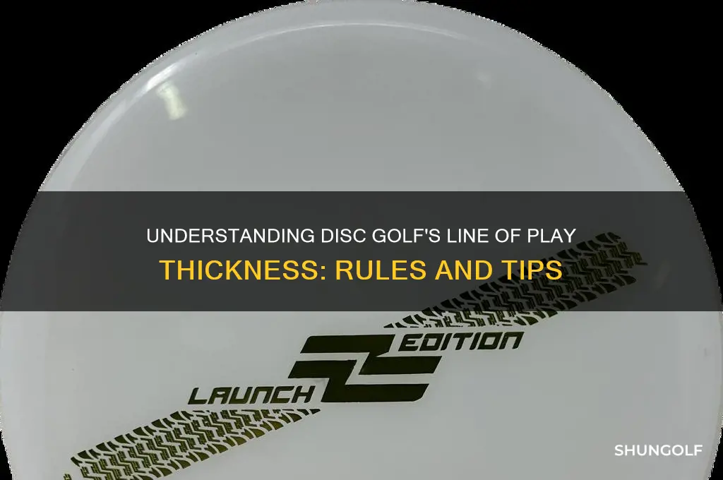 how thick is the line of play in disc golf