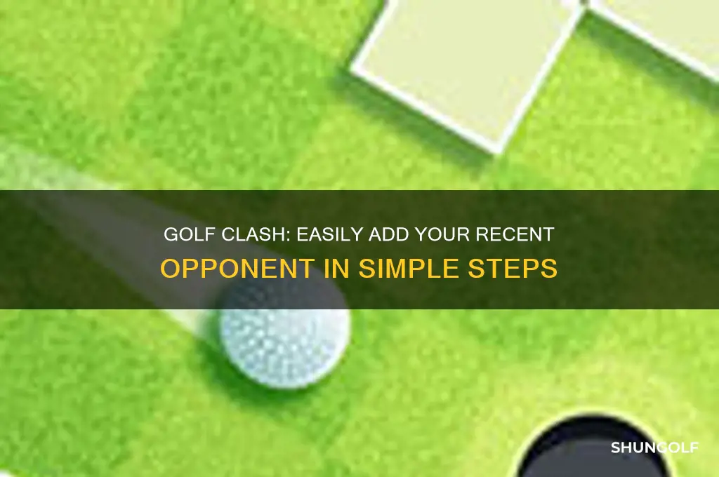 how to add a recent opponent from golf clash