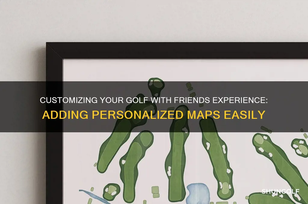how to add custom maps to golf with friend