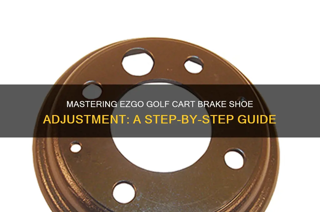 how to adjust brake shoes on ezgo golf cart